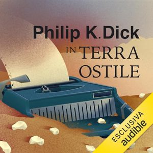 Philip K. Dick – In terra ostile (2023) (mp3 – 128 kbps)