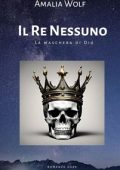 Amalia Wolf - Il Re Nessuno. La maschera di Dio (2023)