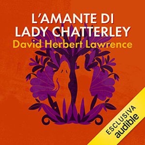 David Herbert Lawrence – L’amante di Lady Chatterley (2019) (mp3 – 128 kbps)