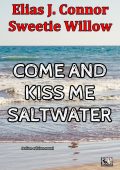 Elias J. Connor, Sweetie Willow - Come and kiss me saltwater (2023)