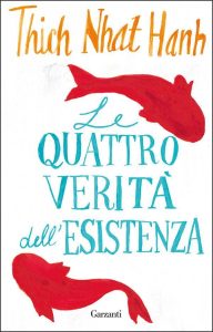 Thich Nhath Hanh – Le quattro verità dell’esistenza (2016)
