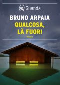 Bruno Arpaia - Qualcosa, là fuori (2016)