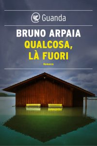 Bruno Arpaia – Qualcosa, là fuori (2016)