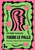 Victoire Tuaillon - Fuori le palle. Privilegi e trappole della mascolinità (2023)