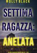 Molly Black - Settima ragazza: Anelata (FBI Maya Gray Libro 7) (2023)