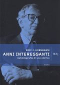 Eric J. Hobsbawm - Anni interessanti. Autobiografia di uno storico (2012)