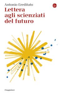 Antonio Ereditato – Lettera agli scienziati del futuro (2023)