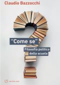 Claudio Bazzocchi - "Come se". Filosofia politica della scuola (2023)