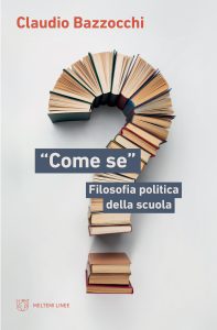 Claudio Bazzocchi – “Come se”. Filosofia politica della scuola (2023)