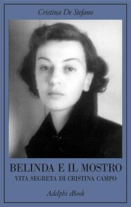 Cristina De Stefano – Belinda e il Mostro. Vita segreta di Cristina Campo (2023)