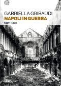Gabriella Gribaudi - Napoli in guerra. 1940-1943 (2023)