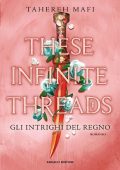 Tahereh Mafi - Le trame del regno Vol. 2. These Infinite Threads. Gli intrighi del regno (2023)