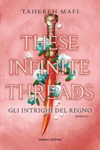 Tahereh Mafi – Le trame del regno Vol. 2. These Infinite Threads. Gli intrighi del regno (2023)