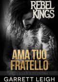 Garrett Leigh - Rebel Kings MC Vol. 4. Ama tuo fratello (2023)