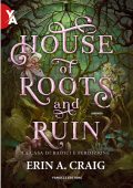Erin A. Craig - House of Roots and Ruins. La casa di radici e perdizione (2023)