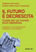 Matthias Schmelzer, Andrea Vetter, Aaron Vansintjan - Il futuro è decrescita (2023)