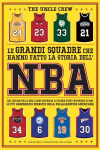 Uncle The Crew – Le grandi squadre che hanno fatto la storia dell’NBA (2023)