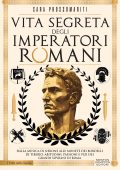 Sara Prossomariti - Vita segreta degli imperatori romani (2023)
