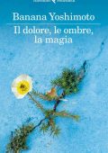 Banana Yoshimoto - Il Regno 2. Il dolore, le ombre, la magia (2014)