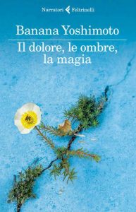 Banana Yoshimoto – Il Regno 2. Il dolore, le ombre, la magia (2014)