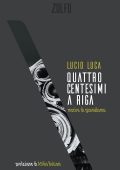 Lucio Luca - Quattro centesimi a riga. Morire di giornalismo (2023)