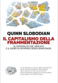 Quinn Slobodian - Il capitalismo della frammentazione (2023)