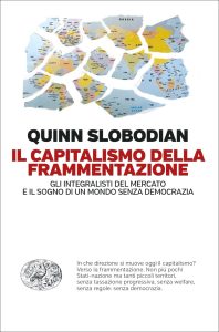 Quinn Slobodian – Il capitalismo della frammentazione (2023)
