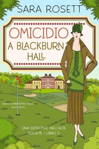 Sara Rosett – Una Detective nell’Alta Società Vol. 2. Omicidio a Blackburn Hall (2023)