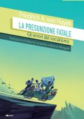 Friedrich A. Von Hayek - La presunzione fatale. Gli errori del socialismo (2023)