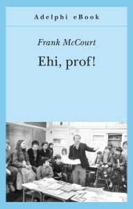 Frank McCourt – Ehi, prof! (2014)