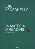 Luigi Meneghello - La materia di Reading e altri reperti (2013)