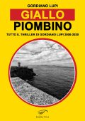 Gordiano Lupi - Giallo Piombino. Tutto il thriller di Gordiano Lupi 2000-2020 (2023)