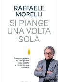 Raffaele Morelli - Si piange una volta sola (2023)