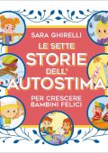 Sara Ghirelli - Le sette storie dell'autostima per crescere bambini felici (2023)
