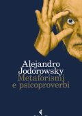 Alejandro Jodorowsky - Metaforismi e psicoproverbi (2017)