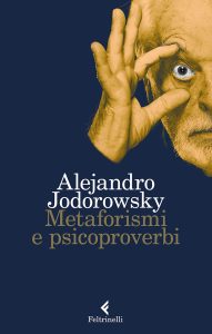 Alejandro Jodorowsky – Metaforismi e psicoproverbi (2017)