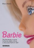 Misa Urbano - Barbie. Da bambola a icona: la favola della mitica e discussa fashion doll (2023)
