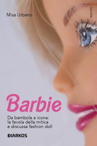 Misa Urbano – Barbie. Da bambola a icona: la favola della mitica e discussa fashion doll (2023)