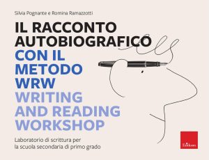 Silvia Pognante, Romina Ramazzotti – Il racconto autobiografico con il metodo WRW Writing and Reading Workshop (2022)