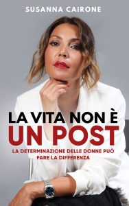 Susanna Cairone – La vita non è un post. La determinazione delle donne può fare la differenza (2023)