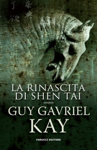 Guy Gavriel Kay – La rinascita di Shen Tai (2012)