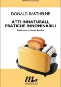 Donald Barthelme - Atti innaturali, pratiche innominabili (2013)