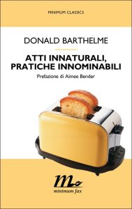 Donald Barthelme – Atti innaturali, pratiche innominabili (2013)