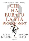Robert T. Kiyosaki, Edward Siedle - Chi ha rubato la mia pensione? (2023)