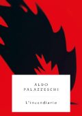 Aldo Palazzeschi - L'Incendiario (2016)