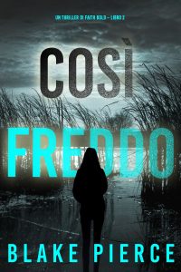 Blake Pierce – Così freddo. Faith Bold Libro 2 (2023)