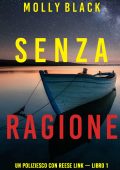 Molly Black - Senza ragione. Reese Link Libro 1 (2023)