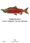 Umberto Eco - Come viaggiare con un salmone (2016)