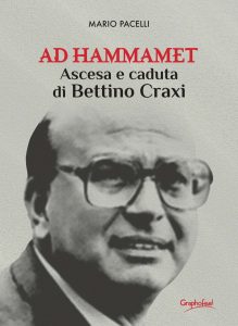 Mario Pacelli – Ad Hammamet. Ascesa e caduta di Bettino Craxi (2019)