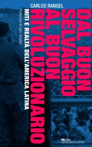 Carlos Rangel – Dal buon selvaggio al buon rivoluzionario. Miti e realtà dell’America latina (2023)